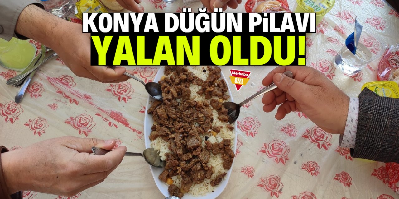 Konya düğün pilavı yalan oldu!