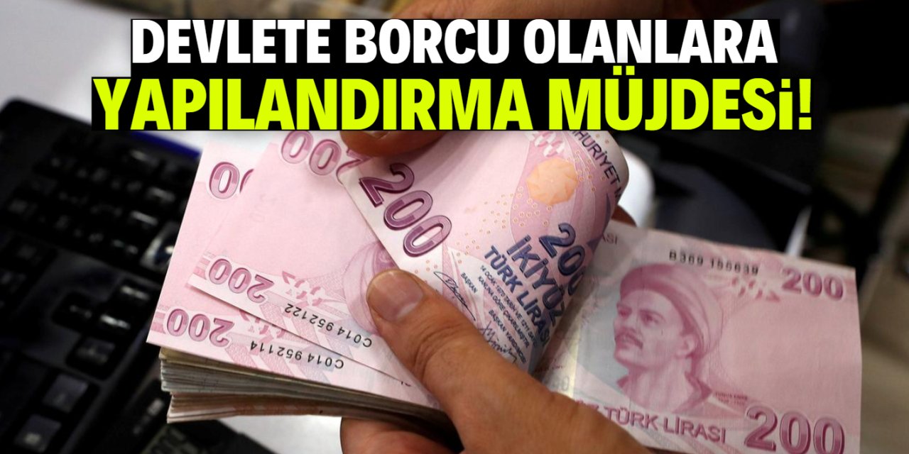 Devlete borcu olanlara müjde! Yapılandırma paketi geliyor