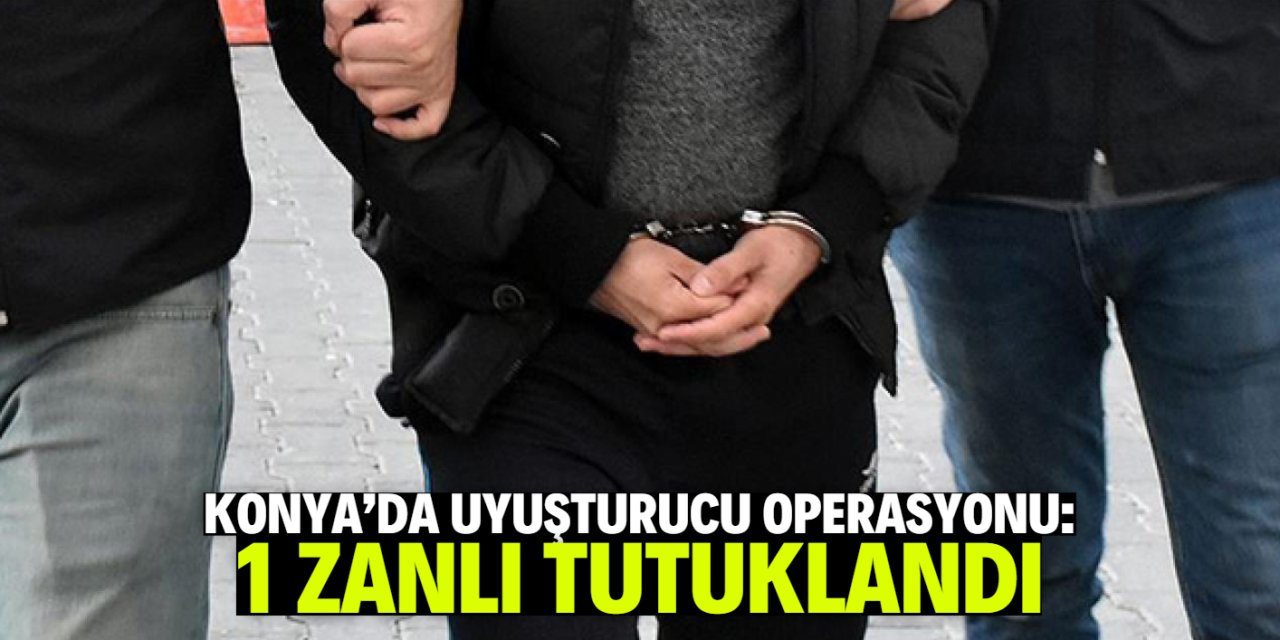 Konya'da uyuşturucu operasyonlarında 1 şüpheli tutuklandı