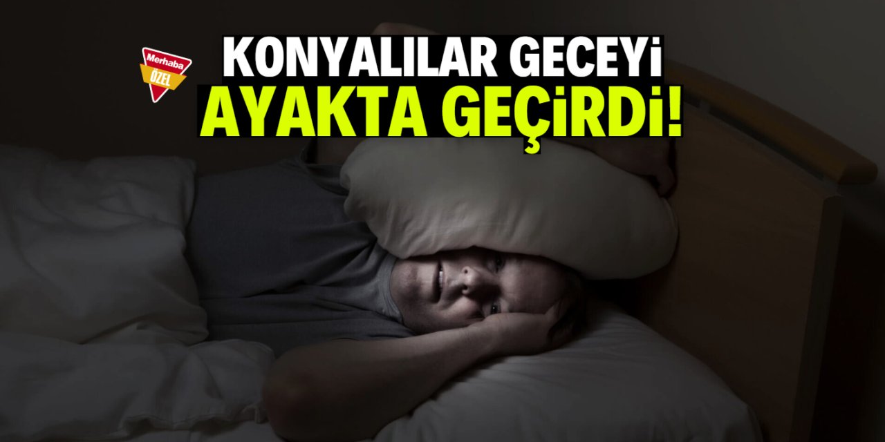 Konyalılar geceyi ayakta geçirdi!