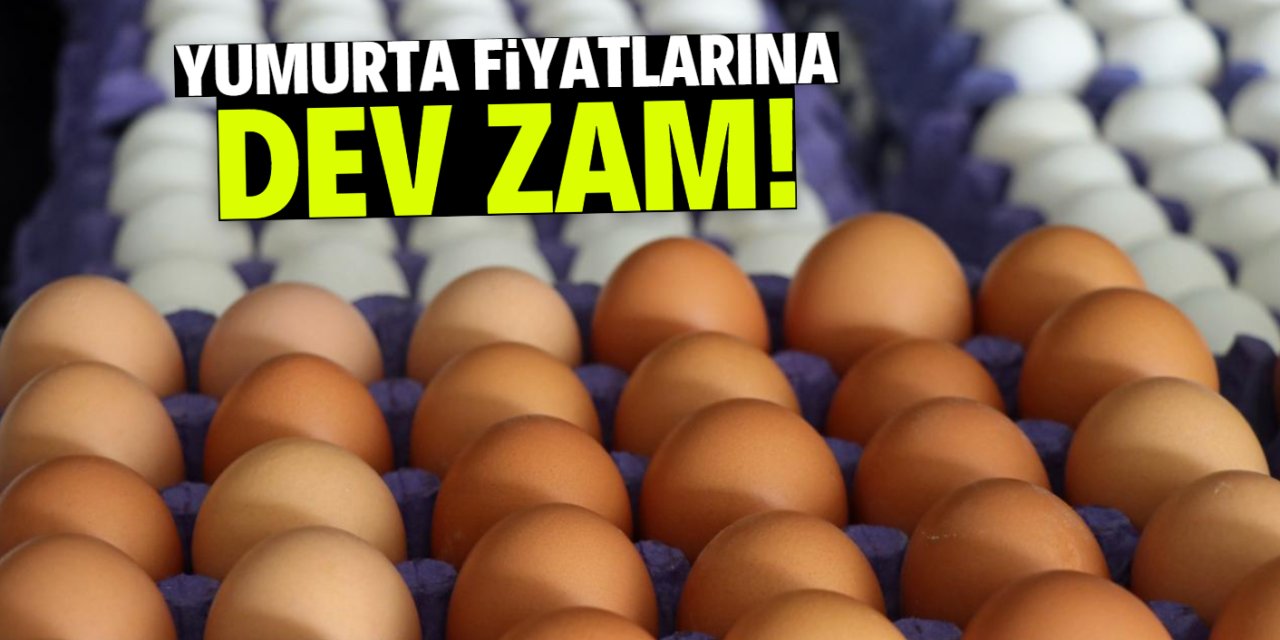 Yumurta fiyatlarına dev zam!
