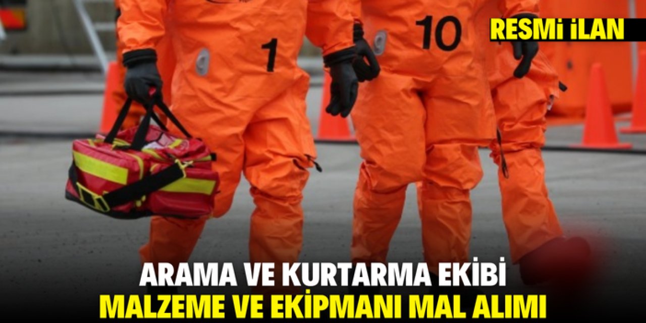 ARAMA VE KURTARMA EKİBİ MALZEME VE EKİPMANI MAL ALIMI