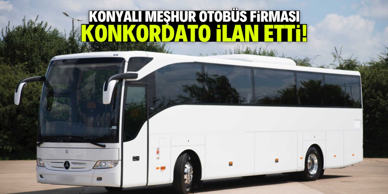 Konyalı meşhur otobüs firması konkordato ilan etti! 2 ay süre verildi