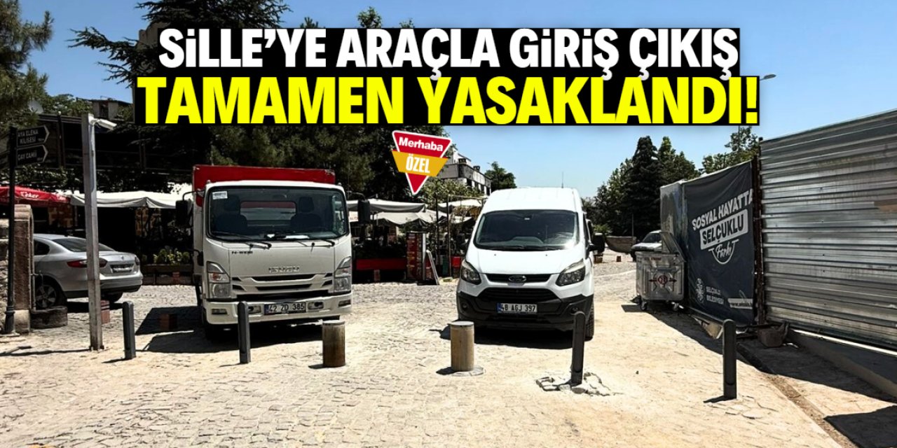 Konya'nın tarihi köyü Sille'ye araçla giriş çıkış tamamen yasaklandı!