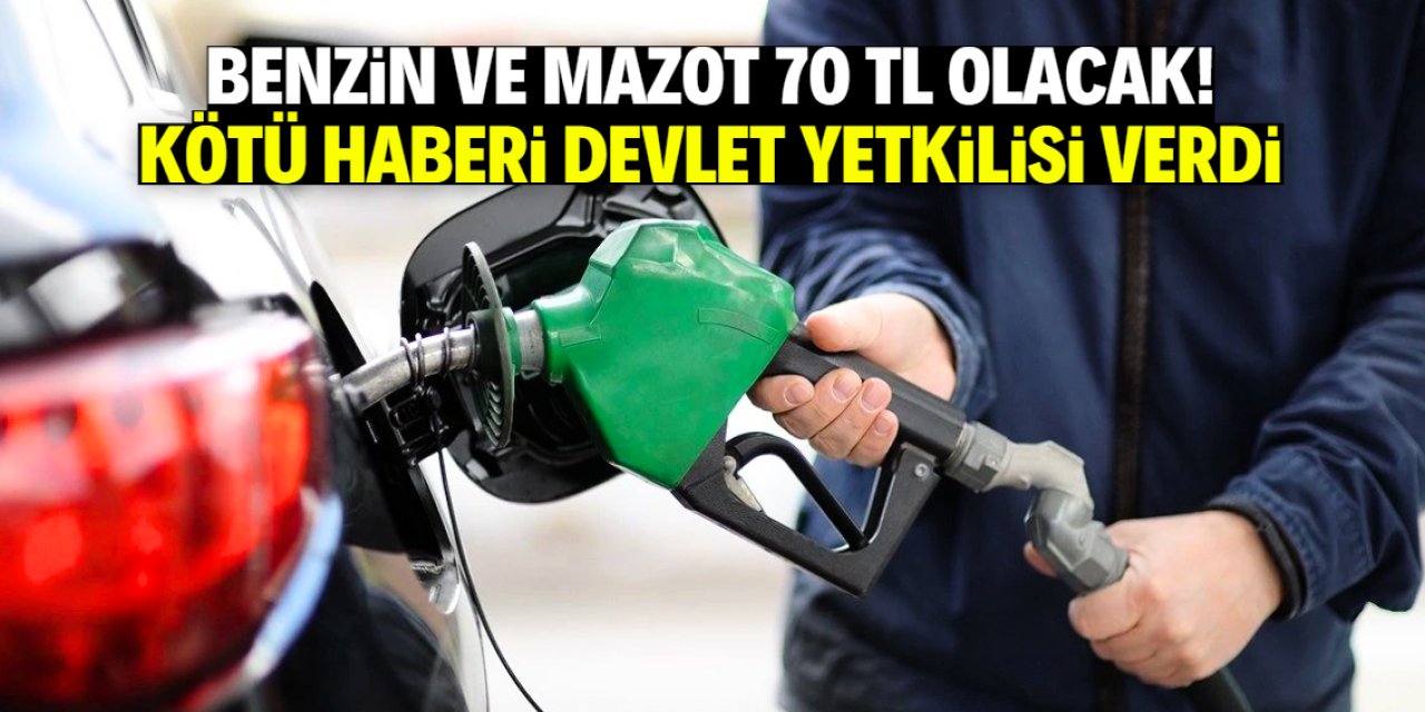 Benzin ve mazot 70 TL olacak! Kötü haberi devlet yetkilisi böyle duyurdu