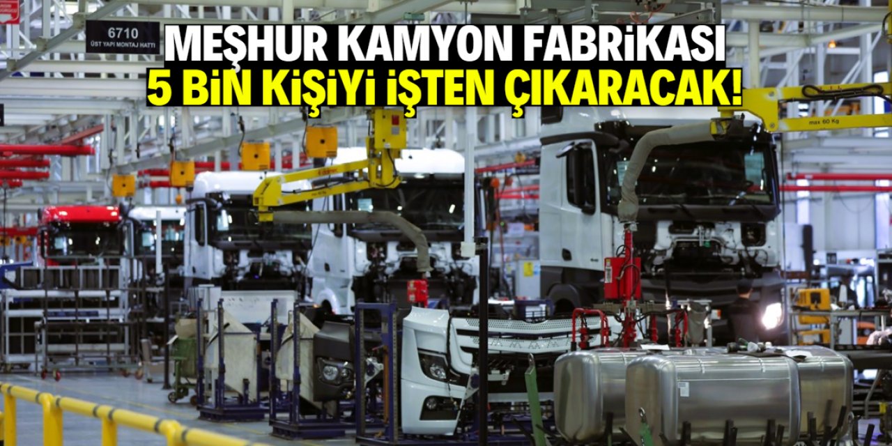 Meşhur kamyon fabrikası 5 bin kişiyi işten çıkaracak! Türkiye'de üretim yapıyor