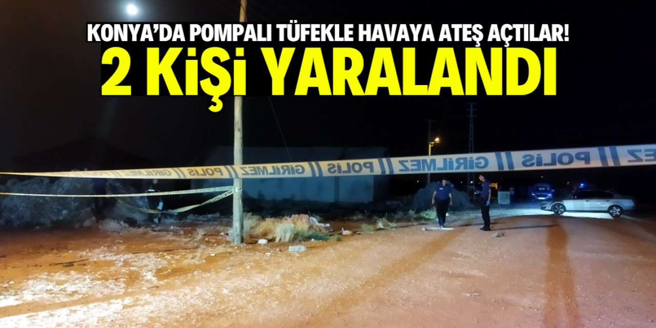 Konya'da pompalı tüfekle havaya ateş açtılar! 2 kişi yaralandı