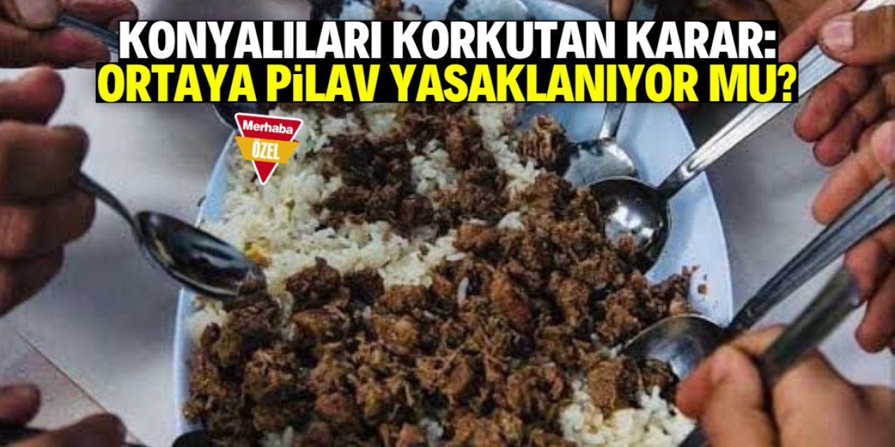 Konyalıları korkutan karar: Aynı tastan yemek yemek yasaklanıyor mu?