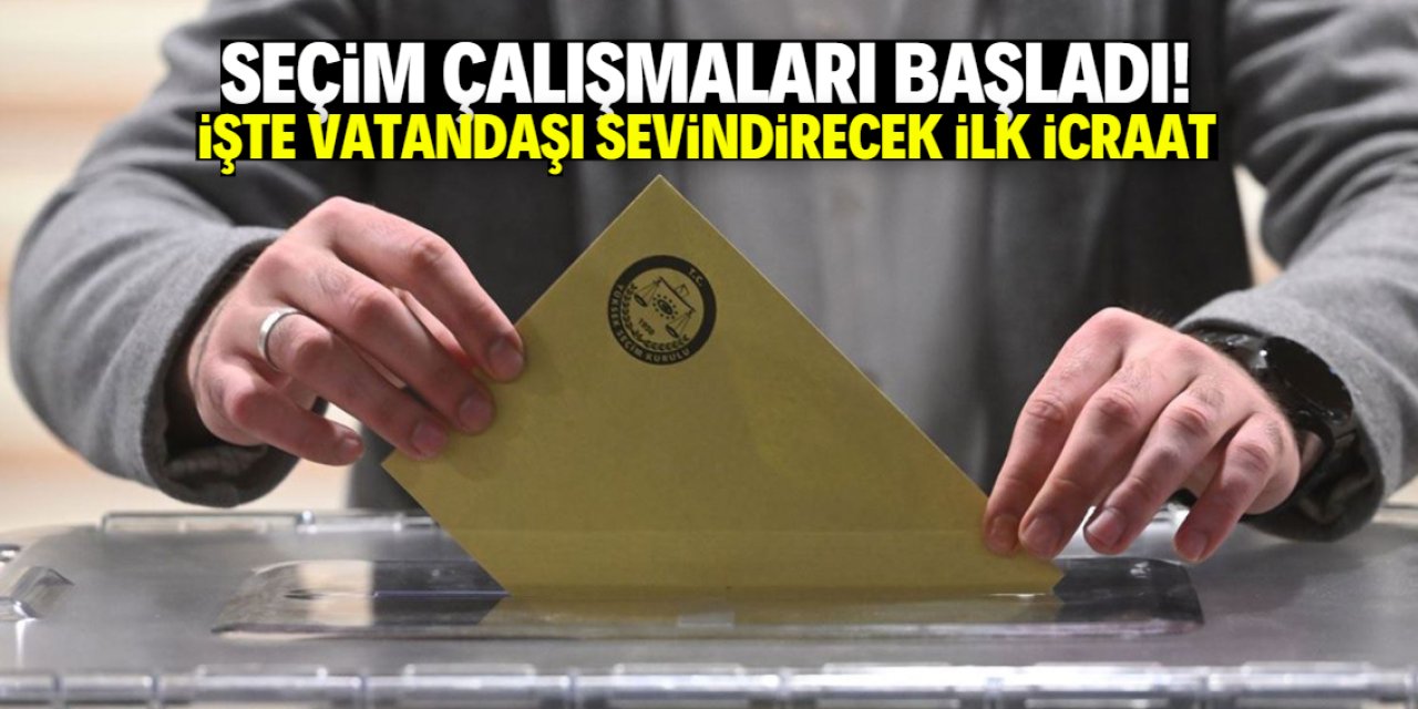 Seçim çalışmaları başladı! İşte vatandaşı memnun edecek ilk icraat