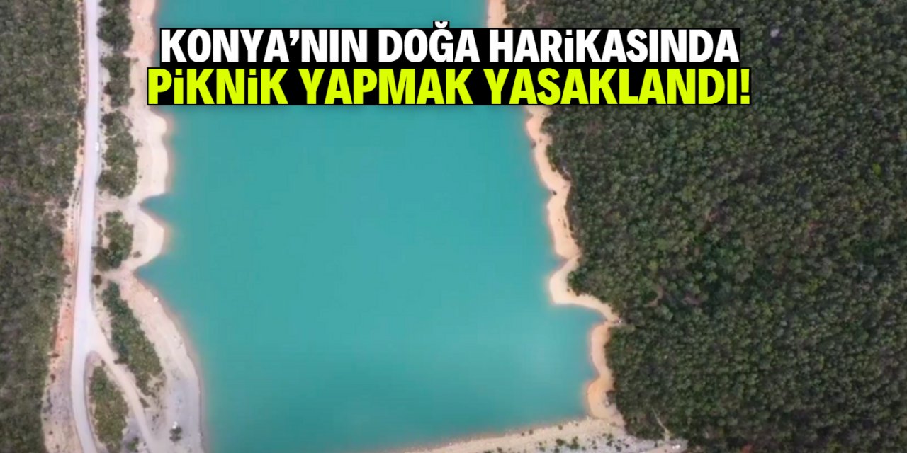 Konya'nın doğa harikasında piknik yapmak yasaklandı!