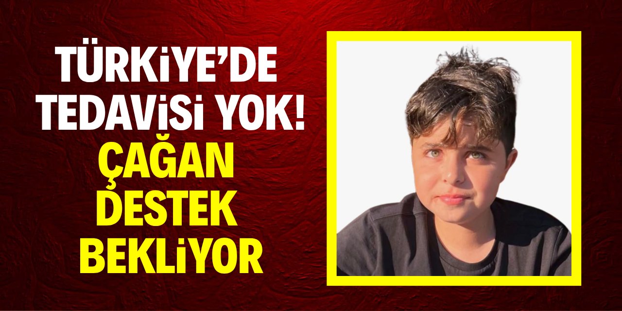 Türkiye'de tedavisi yok! Çağan destek bekliyor