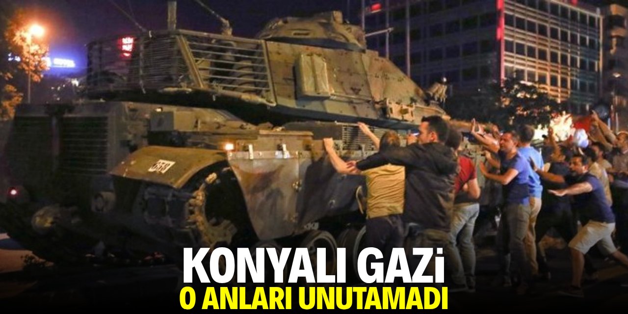 Konyalı gazi o anları unutamadı