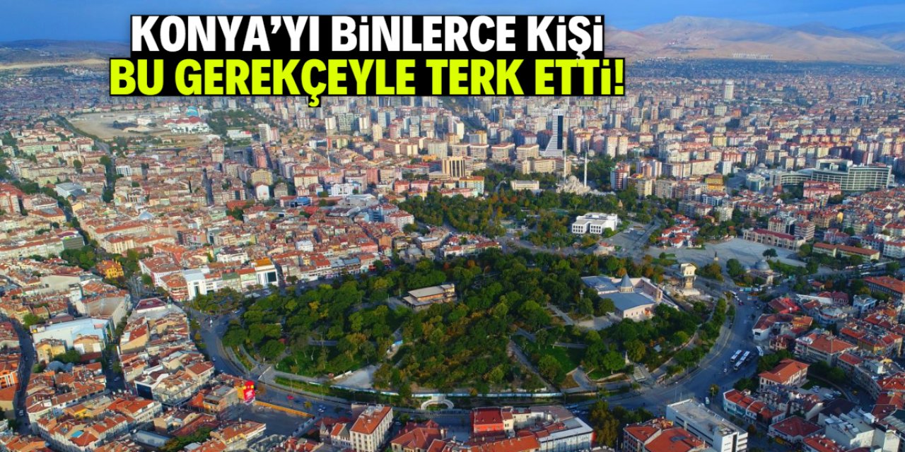Konya'yı binlerce kişi bu gerekçeyle terk etti!