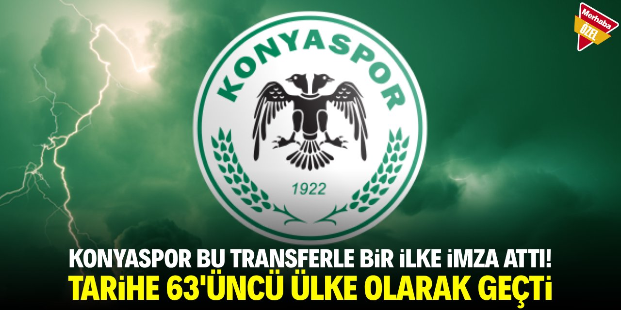 Konyaspor bu transferle bir ilke imza attı! Tarihe 63. ülke olarak geçti