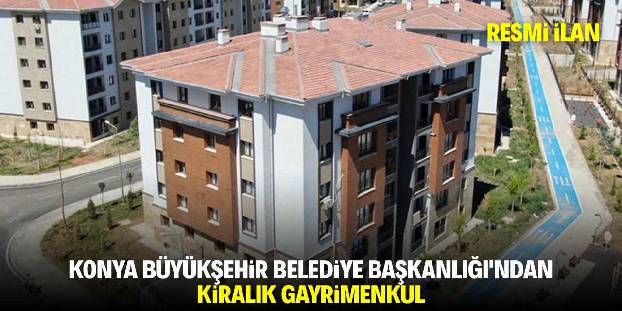 KONYA BÜYÜKŞEHİR BELEDİYE BAŞKANLIĞI'NDAN KİRALIK GAYRİMENKUL