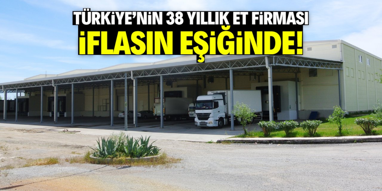 Türkiye'nin 38 yıllık et firması iflasın eşiğinde! İsmi duyan inanmıyor