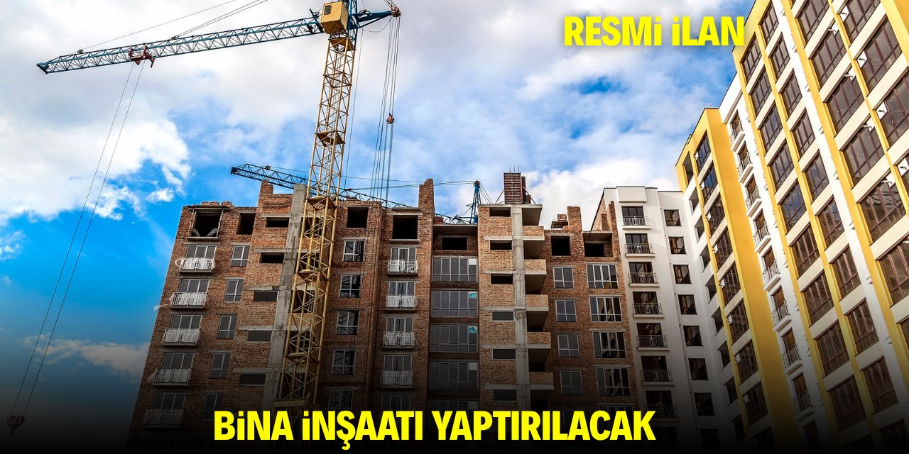 BİNA İNŞAATI YAPTIRILACAK