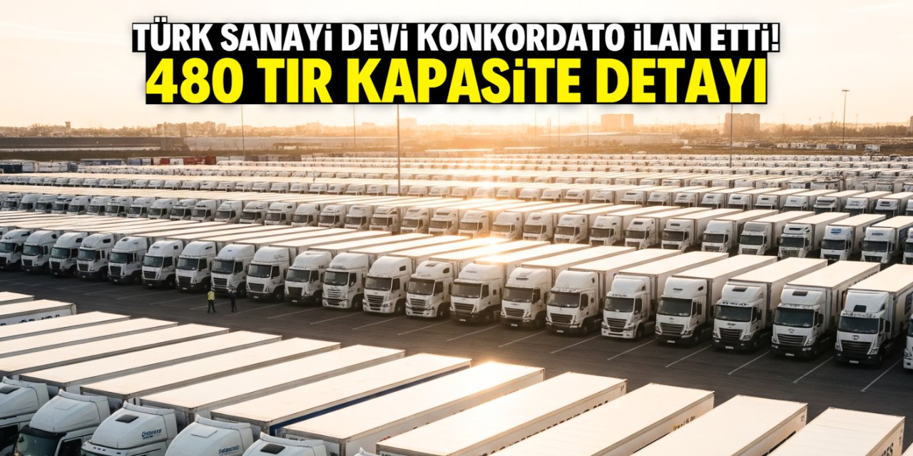 Türk sanayi devi konkordato ilan etti! 480 TIR kapasitesi var