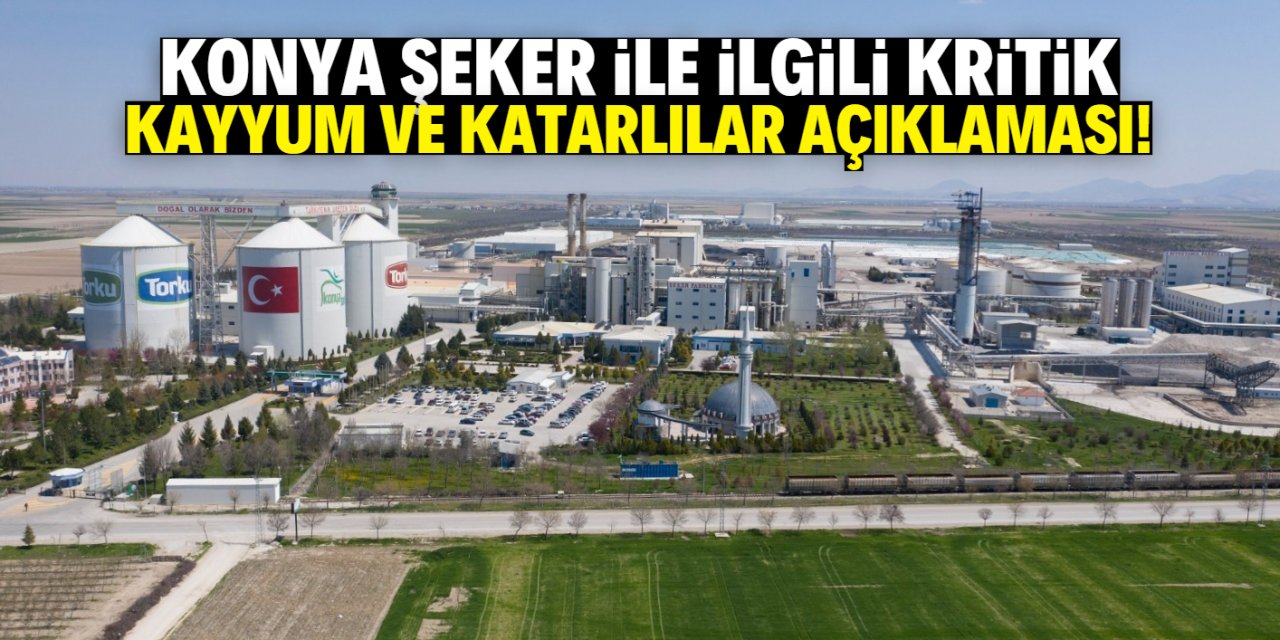 Konya Şeker ile ilgili kritik kayyum ve Katarlılar açıklaması!