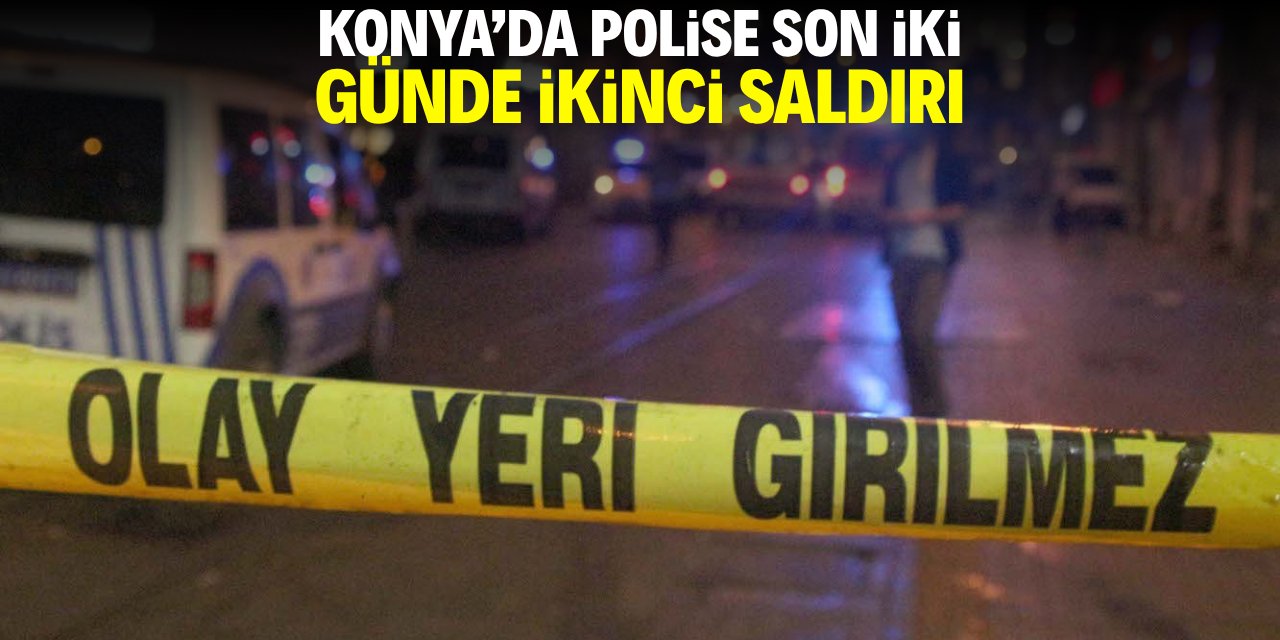 Konya'da son iki günde polise ikinci saldırı