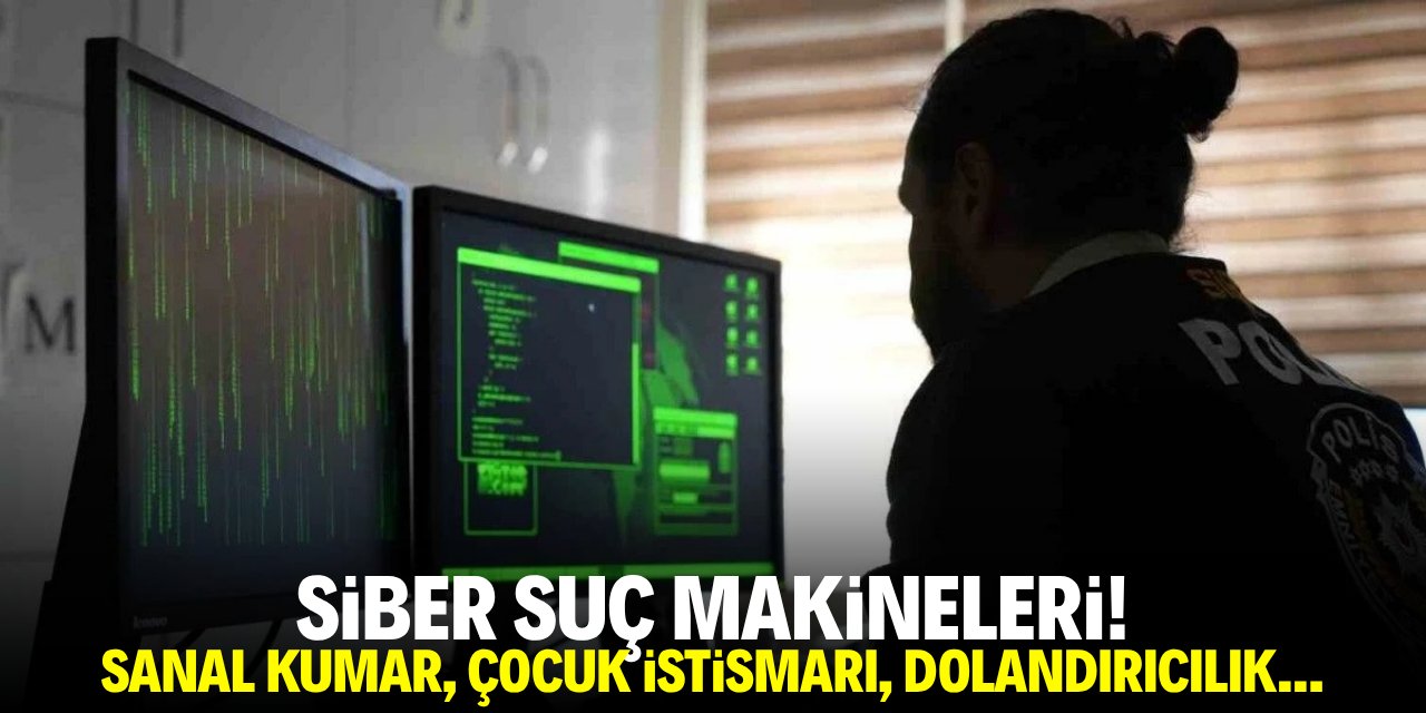 Siber suç makineleri! Sanal kumar, çocuk istismarı, dolandırıcılık...