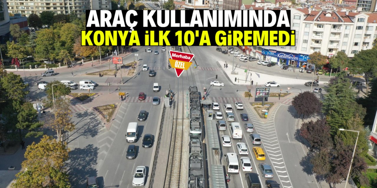 Araç kullanımında Konya ilk 10'a giremedi