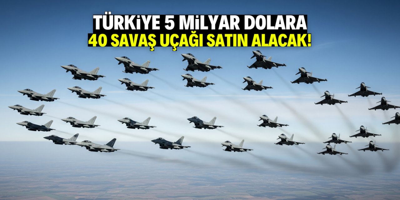 Türkiye 5 milyar dolara 40 savaş uçağı satın alacak!