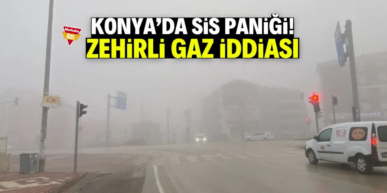 Konya'da gizemli sis paniği! Zehirli gaz iddiası ortalığı karıştırdı