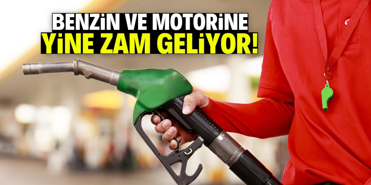 Benzin ve motorine yine zam geliyor! Bu tarihte yansıyacak