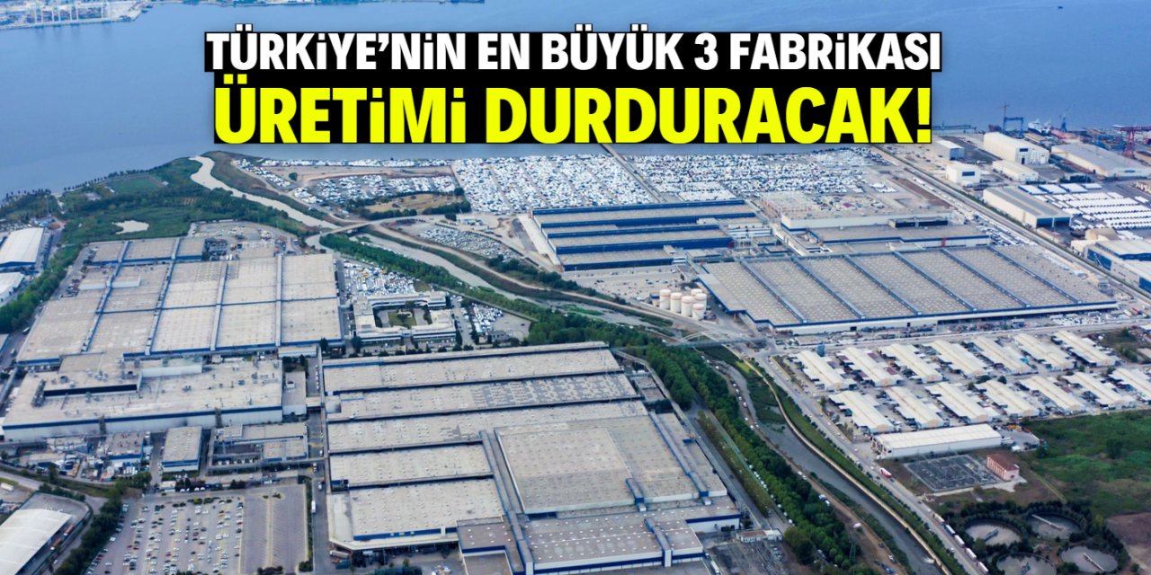 Türkiye'nin en büyük 3 fabrikası üretimi durduracak! Son 4 gün