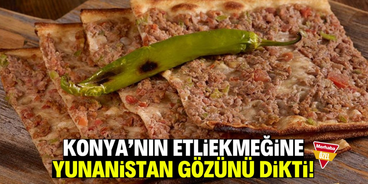 Konya'nın etliekmeğine Yunanistan gözü dikti!