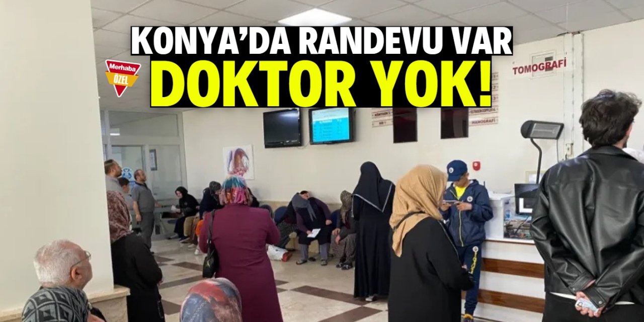 Konya'da randevu var doktor yok! Zamanında gelmiyorlar