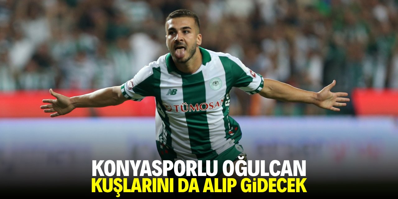 Konyaspor’da Oğulcan kuşlarını da alıp gidecek