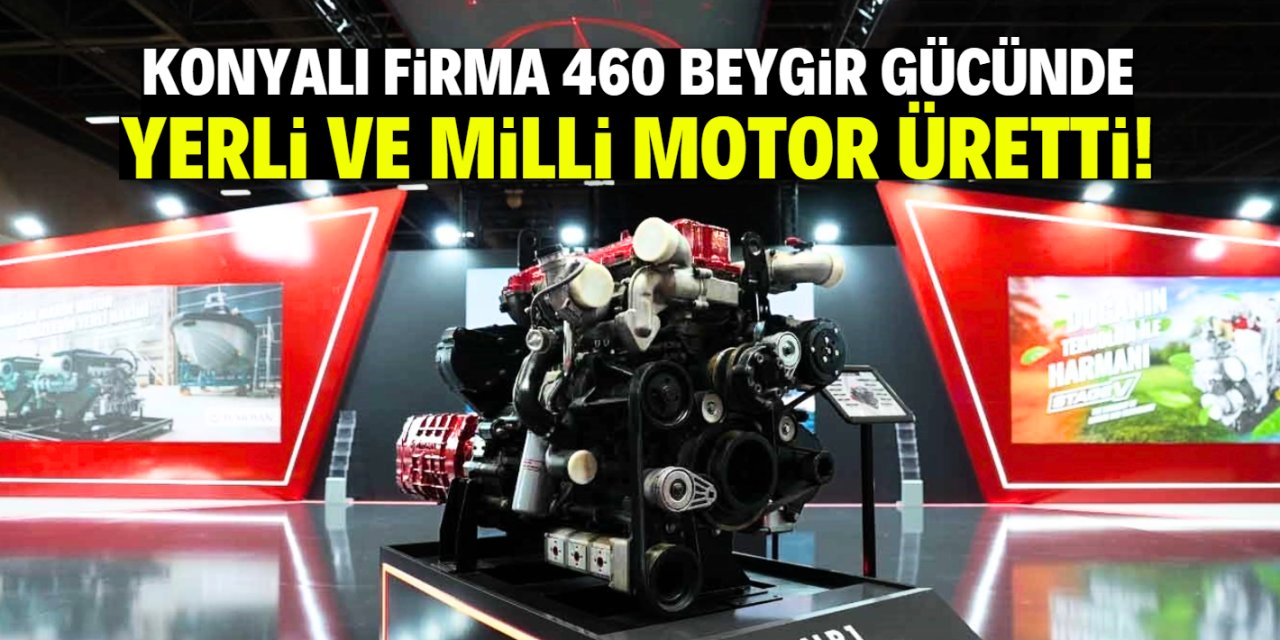 Konyalı sanayi devi 460 beygir gücünde yerli motor üretti!