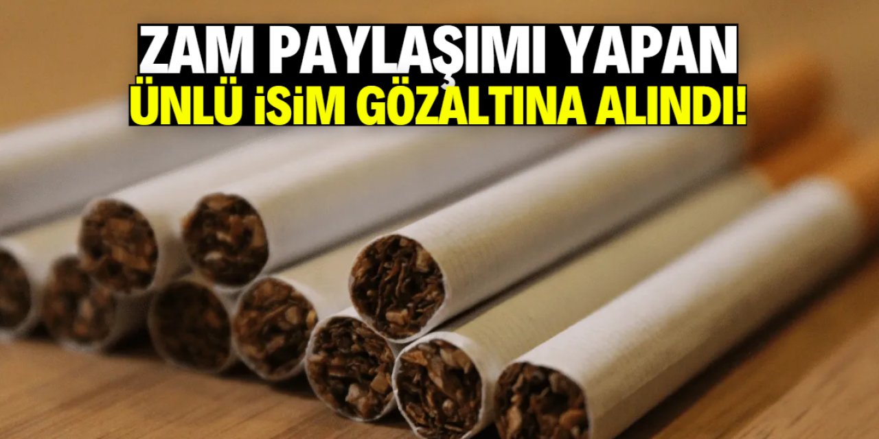 Zam paylaşımı yapan ünlü isim gözaltına alındı!
