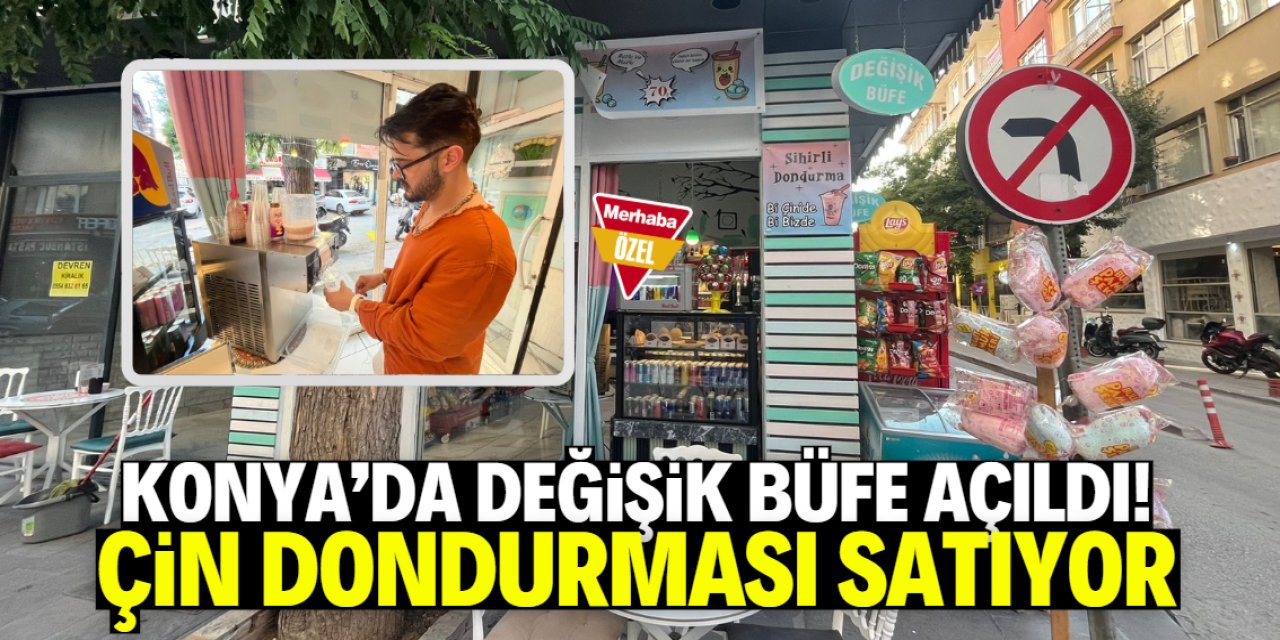 Çin dondurması Konya'da satılıyor! Sihirli olduğu söyleniyor