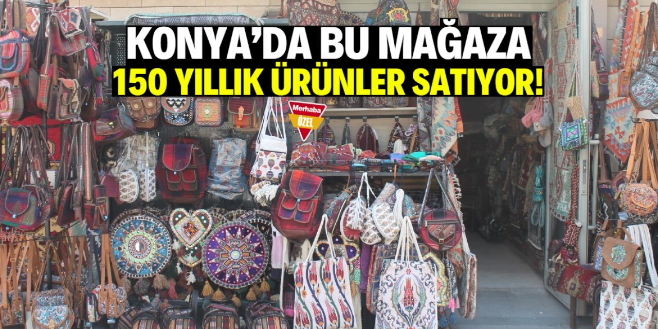Konya'da bu mağaza 150 yıllık ürünler satıyor! Sadece 30 bin TL