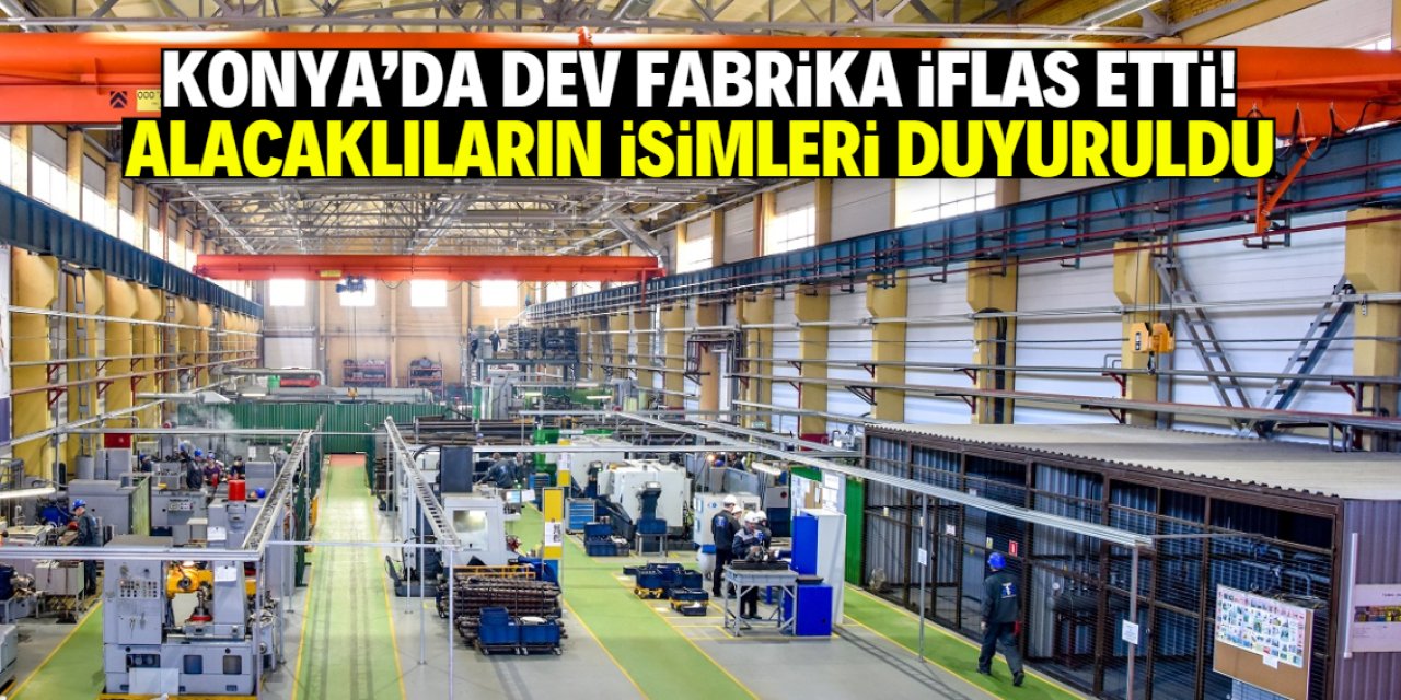 Konya'da dev fabrika iflas etti! Alacaklıların isimleri açıklandı