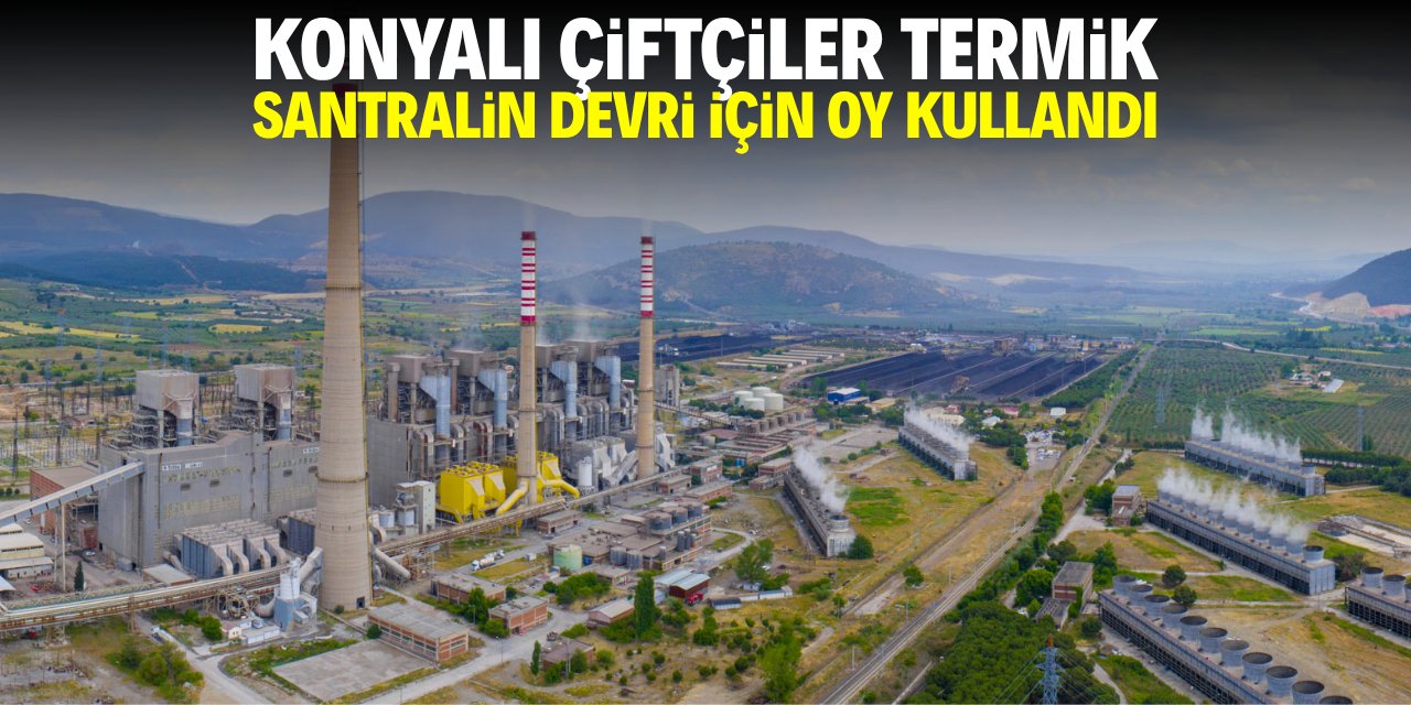 Konyalı çiftçiler termik santralin devri için oy kullandı