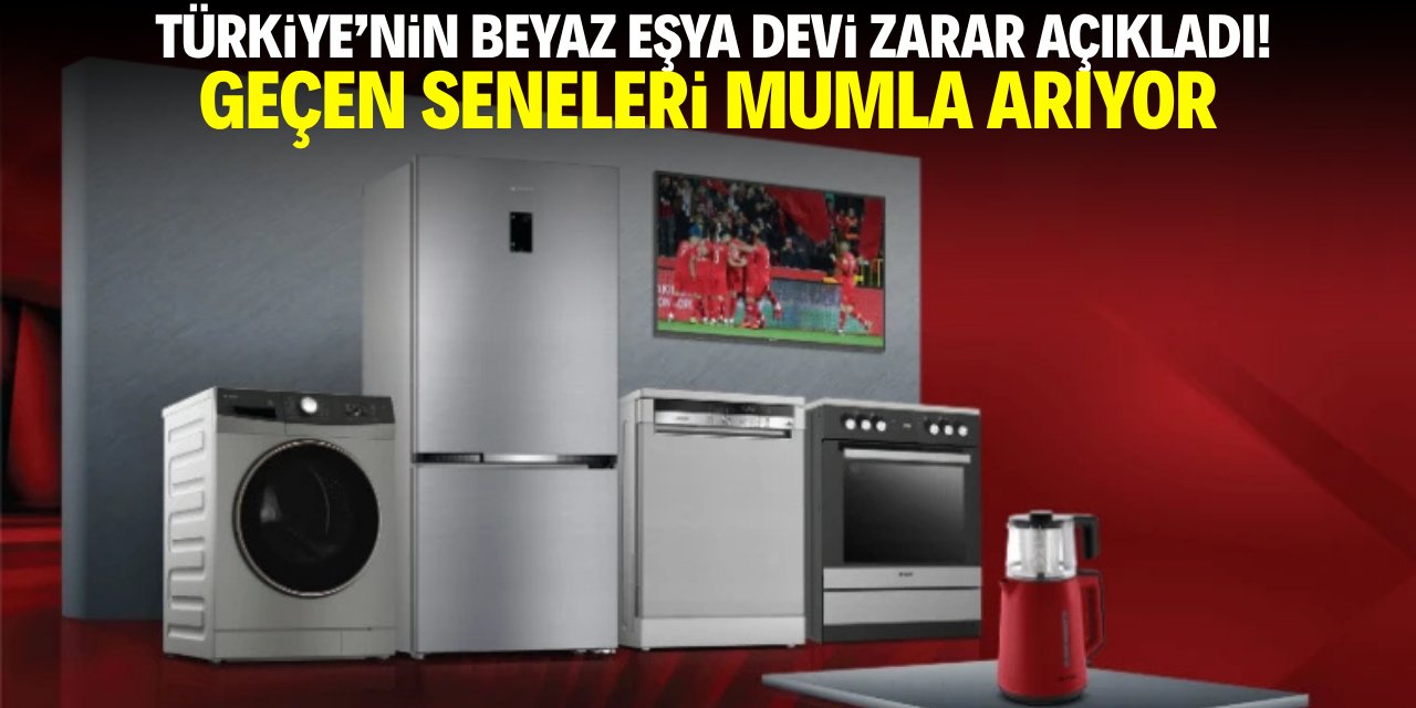 Türkiye'nin beyaz eşya devi zarar açıkladı! Geçen seneleri mumla arıyor