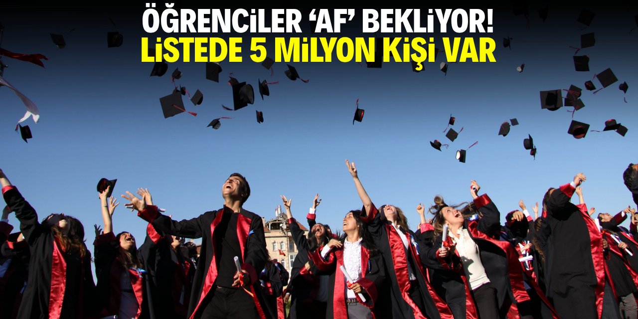 Öğrenciler 'af' bekliyor! Listede 5 milyon kişi var