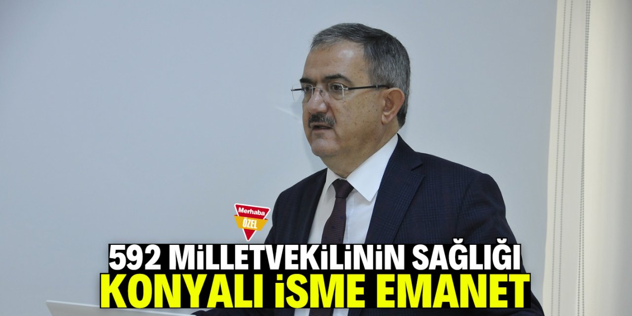 592 milletvekilinin sağlığı Konyalı isme emanet