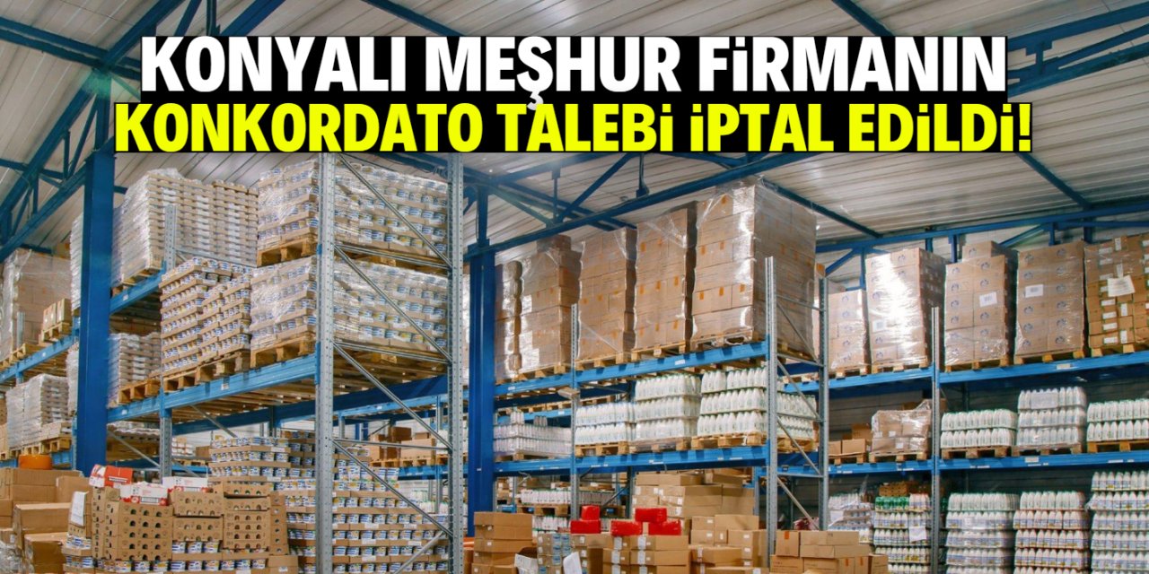 Konyalı dev firmanın konkordato talebi iptal edildi! İsmi çok meşhur
