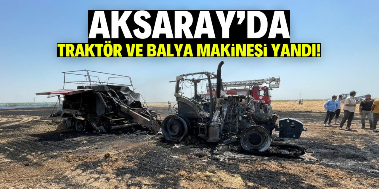 Aksaray'da balya makinesi ve traktör yanarak kullanılamaz hale geldi