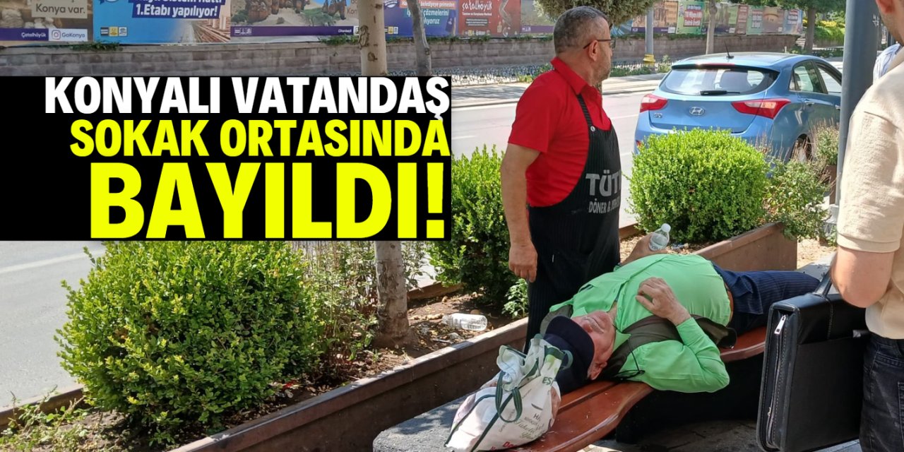 Konyalı vatandaş sokak ortasında bayıldı! Sıcak hava çarpmış