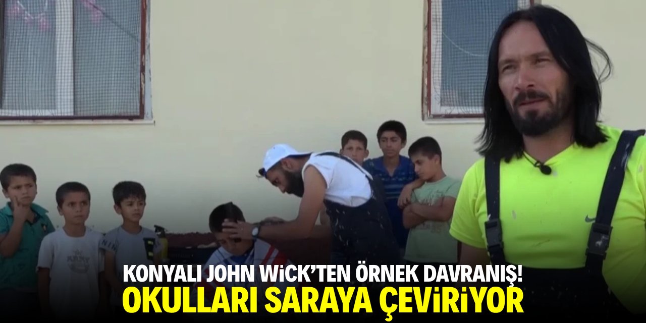 Konyalı John Wick'ten örnek davranış! Okulları saraya çeviriyor