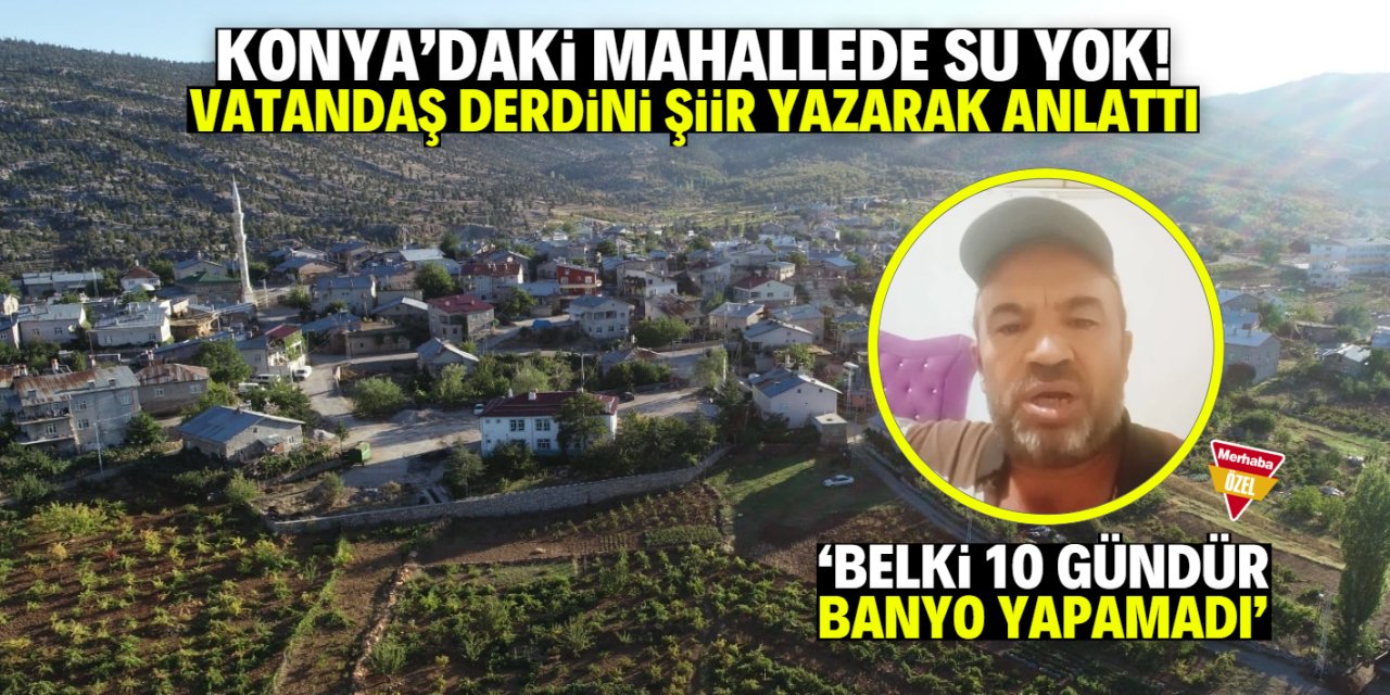 Konyalı bir vatandaş mahallesindeki susuzluğu şiir yazarak anlattı!
