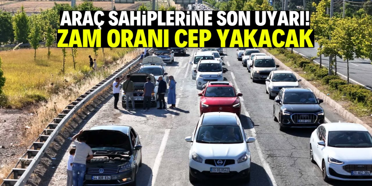 Araç sahiplerine son uyarı! Zam oranı çok yüksek