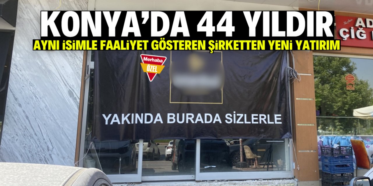 Konya'da 44 yıldır aynı isimle faaliyet gösteren şirketten yeni yatırım
