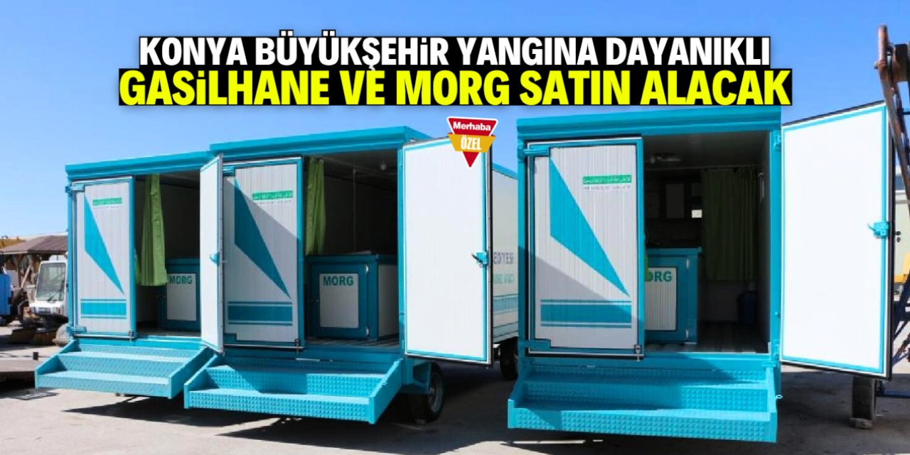 Konya Büyükşehir yangına dayanıklı gasilhane ve morg alacak